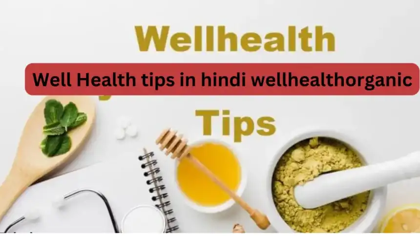 Well Health Tips in Hindi